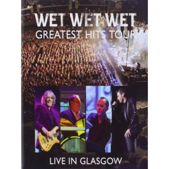 濕濕濕合唱團(Wet Wet Wet) - The Greatest Hits Tour- Live in Glasgow 演唱會